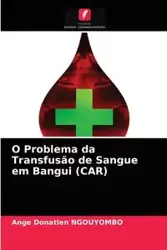 O Problema da Transfusão de Sangue em Bangui (CAR) - NGOUYOMBO Ange Donatien