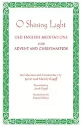 O Shining Light. Old English Meditations for Advent and Christmastide - Jacob Riyeff