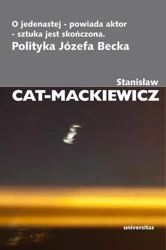O jedenastej - powiada aktor - sztuka jest skończo - Stanisław Cat-Mackiewicz