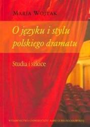 O języku i stylu polskiego dramatu. - Maria Wojtak