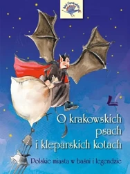 O krakowskich psach i kleparskich kotach - Polskie miasta w baśni i legendzie - Barbara Tylicka