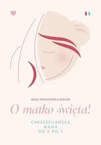 O matko święta! - Komasińska-Moller Maja