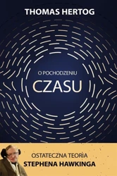 O pochodzeniu czasu. Ostateczna teoria Stephena... - Thomas Hertog