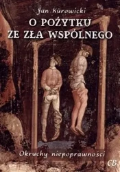 O pożytku ze zła wspólnego - Jan Kurowicki