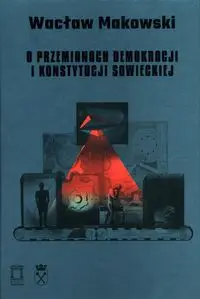 O przemianach demokracji i konstytucji sowieckiej Tom 15 - Wacław Makowski