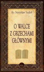 O walce z grzechami głównymi - Stanisław Sudoł