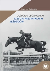 O życiu i legendach sześciu niezwykłych jeźdźców - Krystyna Rudowska