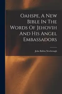 Oahspe, A New Bible In The Words Of Jehovih And His Angel Embassadors - John Newbrough Ballou