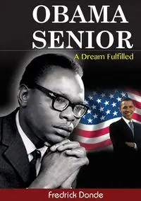 Obama Senior. A Dream Fulfilled - Fredrick Donde