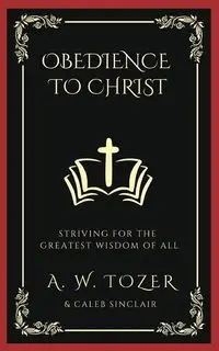 Obedience to Christ - Tozer A. W.