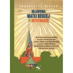 Objawienia Matki Boskiej w Gietrzwałdzie dla ludu katolickiego podług urzędowych dokumentów spisane - Franciszek Hipler