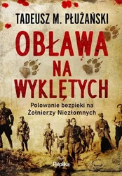 Obława na Wyklętych. Polowanie bezpieki... - Tadeusz M. Płużański