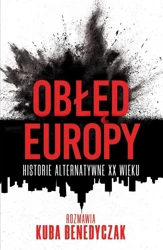 Obłęd Europy. Historie alternatywne XX wieku - Jakub Benedyczak