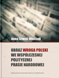 Obraz wroga Polski we współczesnej politycznej... - Anna Szwed-Walczak