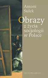 Obrazy z życia socjologii w Polsce - Antoni Sułek