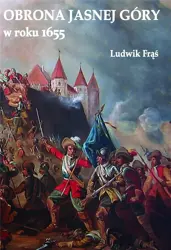 Obrona Jasnej Góry w roku 1655 - Ludwik Frąś