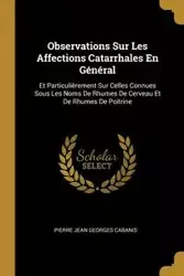 Observations Sur Les Affections Catarrhales En Général - Pierre Jean Cabanis Georges