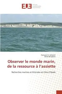 Observer le monde marin, de la ressource à l'assiette - Schmitt François G.