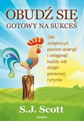 Obudź się gotowy na sukces - S.J. Scott