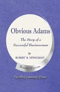 Obvious Adams -- The Story of a Successful Businessman - Robert R. Updegraff