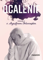 Ocalenie. Rozmowa z o. Augustynem Pelanowskim - Augustyn Pelanowski