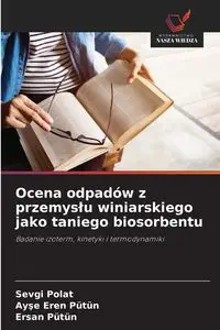 Ocena odpadów z przemysłu winiarskiego jako taniego biosorbentu - Polat Sevgi