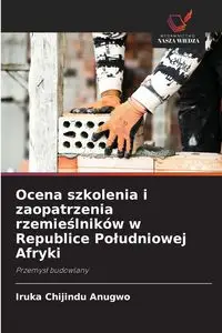 Ocena szkolenia i zaopatrzenia rzemieślników w Republice Południowej Afryki - Anugwo Iruka  Chijindu