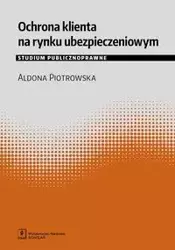 Ochrona klienta na rynku ubezpieczeniowym - Aldona Piotrowska