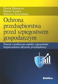 Ochrona przedsiębiorstwa przed szpiegostwem gosp. - Piotr Herman, Paweł Łabuz, Tomasz Safjański