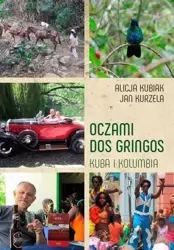 Oczami Dos Gringos. Kuba i Kolumbia - Alicja Kubiak, Jan Kurzela