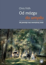 Od mózgu do umysłu. Jak powstaje nasz wewnętrzny.. - Chris Frith