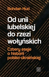 Od unii lubelskiej do rzezi wołyńskich - Bohdan Hud