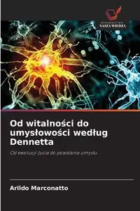 Od witalności do umysłowości według Dennetta - Marconatto Arildo