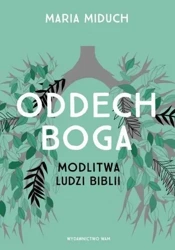 Oddech Boga. Modlitwa ludzi Biblii - Maria Miduch