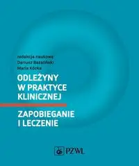 Odleżyny w praktyce klinicznej Zapobieganie i leczenie - Dariusz Bazaliński, Maria Kózka