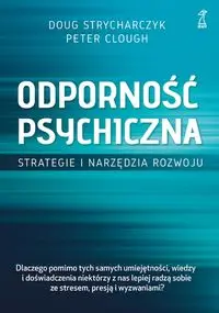 Odporność psychiczna Strategie i narzędzia rozwoju - Doug Strycharczyk, Peter Clough