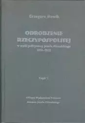 Odrodzenie Rzeczypospolitej w myśli politycznej Józefa Piłsudskiego 1918-1922 Część 1 - Grzegorz Nowik