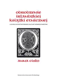 Odrodzenie irlandzkiej książki etnicznej i jej rola w kształtowaniu kultury nowego państwa - Anna Cisło