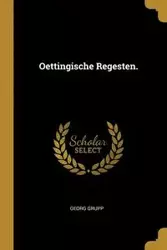 Oettingische Regesten. - Grupp Georg