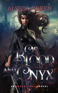 Of Blood and Onyx - Alyssa Green