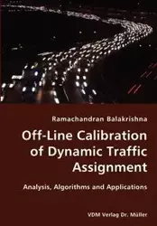 Off-Line Calibration of Dynamic Traffic Assignment- Analysis, Algorithms and Applications - Balakrishna Ramachandran