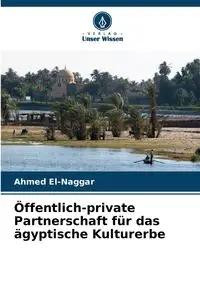 Öffentlich-private Partnerschaft für das ägyptische Kulturerbe - Ahmed El-Naggar