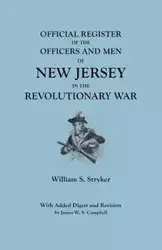 Official Register of the Officers and Men of New Jersey in the Revolutionary War. with Added Digest and Revision by James W.S. Campbell - William S. Stryker