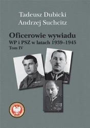 Oficerowie wywiadu WP i PSZ w latach 19391945 T.4 - Tadeusz Dubicki, Andrzej Suchcitz