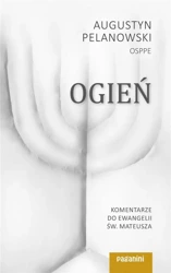 Ogień. Komentarze do Ewangelii św. Mateusza cz.1 - Augustyn Pelanowski