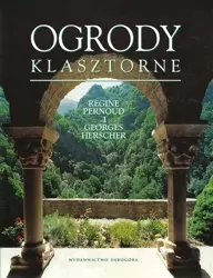 Ogrody klasztorne - Rgine Pernoud, Georges Herscher