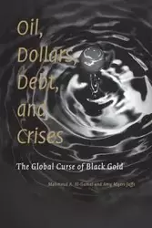 Oil, Dollars, Debt, and Crises - El-Gamal Mahmoud A.