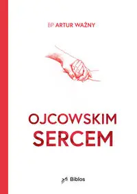 Ojcowskim sercem - Artur Ważny