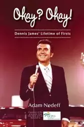 Okay? Okay! Dennis James' Lifetime of Firsts - Adam Nedeff