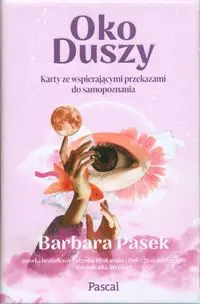 Oko duszy. Karty ze wspierającymi przekazami.. - Barbara Pasek